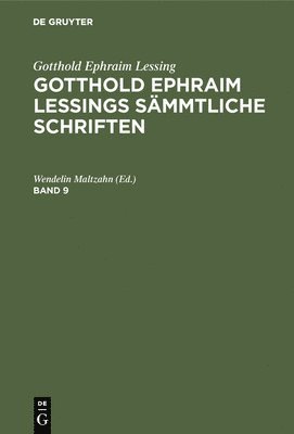 Gotthold Ephraim Lessing: Gotthold Ephraim Lessings Smmtliche Schriften. Band 9 1