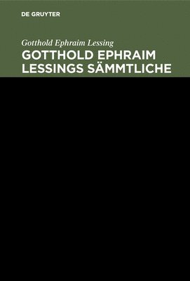 Gotthold Ephraim Lessing: Gotthold Ephraim Lessings Smmtliche Schriften. Band 8 1