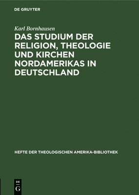 Das Studium Der Religion, Theologie Und Kirchen Nordamerikas in Deutschland 1