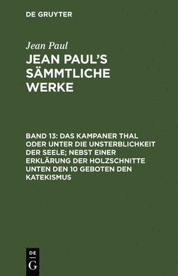 bokomslag Das Kampaner Thal oder unter die Unsterblichkeit der Seele; nebst einer Erklrung der Holzschnitte unten den 10 Geboten den Katekismus