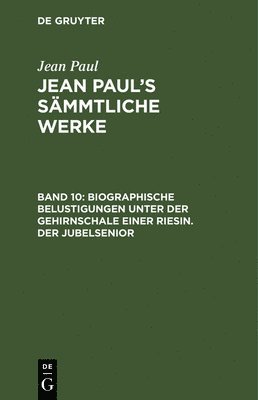 bokomslag Biographische Belustigungen unter der Gehirnschale einer Riesin. Der Jubelsenior