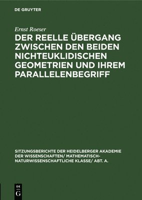 Ernst Roeser - Der Reelle Übergang Zwischen Den Beiden Nichteuklidischen Geometrien Und Ihrem Parallelenbegriff, Inbunden