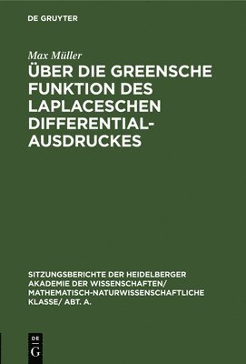 Max Müller - Über Die Greensche Funktion Des Laplaceschen Differentialausdruckes, Inbunden