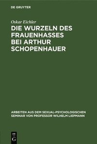 bokomslag Die Wurzeln Des Frauenhasses Bei Arthur Schopenhauer