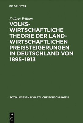Folkert Wilken - Volkswirtschaftliche Theorie der landwirtschaftlichen Preissteigerungen in Deutschland von 1895-1913, Inbunden