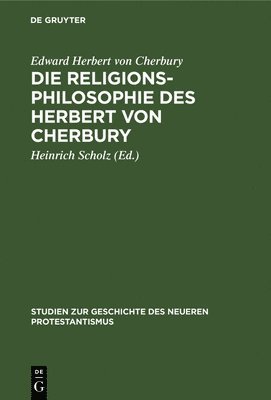 Edward Herbert Von Cherbury, Heinrich Scholz - Die Religionsphilosophie Des Herbert Von Cherbury, Inbunden