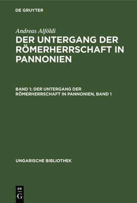 Der Untergang Der Rmerherrschaft in Pannonien, Band 1 1