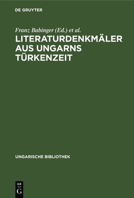 Franz Babinger, Robert Gragger, Eugen Mittwoch, J H Mordtmann - Literaturdenkmäler Aus Ungarns Türkenzeit, Inbunden