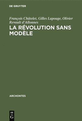 François Châtelet, Gilles Lapouge, Olivier Revault D'allonnes - La révolution sans modèle, Inbunden