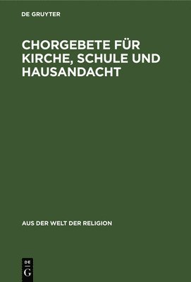 Gustav [Bearb ] Mensching - Chorgebete Für Kirche, Schule Und Hausandacht, Inbunden