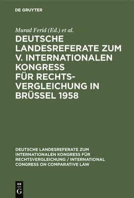 Deutsche Landesreferate Zum V. Internationalen Kongre Fr Rechtsvergleichung in Brssel 1958 1