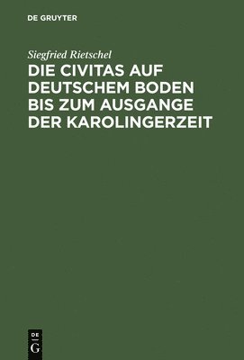 Die Civitas Auf Deutschem Boden Bis Zum Ausgange Der Karolingerzeit