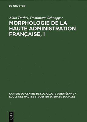 Morphologie de la haute administration franaise, I 1