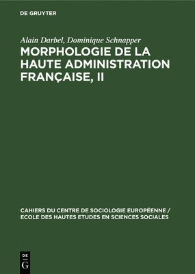 Alain Darbel, Dominique Schnapper - Morphologie de la haute administration française, II, Inbunden