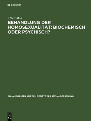 Albert Moll - Behandlung Der Homosexualität: Biochemisch Oder Psychisch?, Inbunden