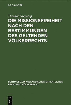 Theodor Grentrup - Die Missionsfreiheit Nach Den Bestimmungen Des Geltenden Völkerrechts, Inbunden