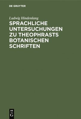 Sprachliche Untersuchungen Zu Theophrasts Botanischen Schriften 1