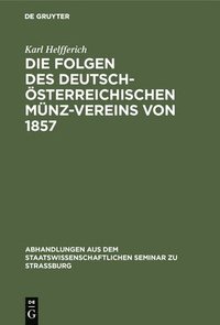 bokomslag Die Folgen Des Deutsch-sterreichischen Mnz-Vereins Von 1857