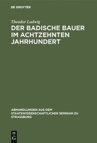 bokomslag Der Badische Bauer Im Achtzehnten Jahrhundert