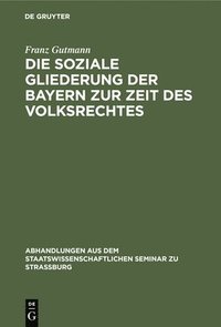 bokomslag Die Soziale Gliederung Der Bayern Zur Zeit Des Volksrechtes