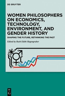 Ruth Edith Hagengruber - Women Philosophers on Economics, Technology, Environment, and Gender History, Inbunden