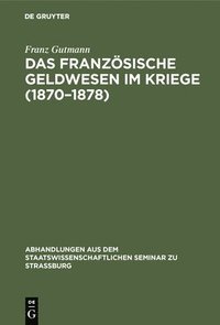bokomslag Das Franzsische Geldwesen Im Kriege (1870-1878)