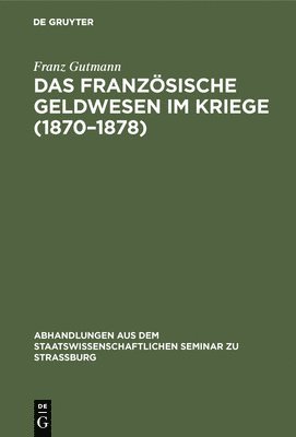 Das Franzsische Geldwesen Im Kriege (1870-1878) 1