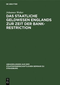 bokomslag Das Staatliche Geldwesen Englands Zur Zeit Der Bank-Restriction