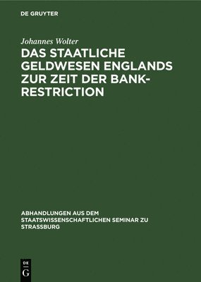 Das Staatliche Geldwesen Englands Zur Zeit Der Bank-Restriction 1