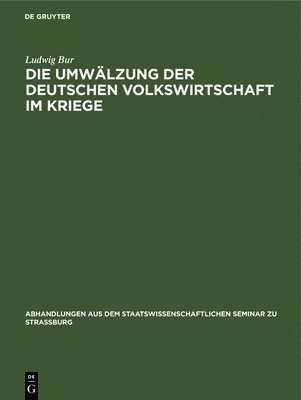 Die Umwlzung Der Deutschen Volkswirtschaft Im Kriege 1