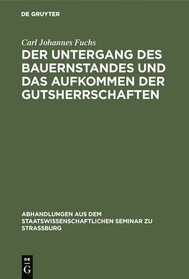 Carl Johannes Fuchs - Der Untergang Des Bauernstandes Und Das Aufkommen Der Gutsherrschaften, Inbunden