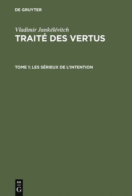 bokomslag Traité des vertus, TOME 1, Les sérieux de l'intention