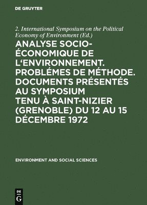 Analyse Socio-conomique de l'Environnement. Problmes de Mthode. Documents Prsents Au Symposium Tenu  Saint-Nizier (Grenoble) Du 12 Au 15 Dcembre 1972 1