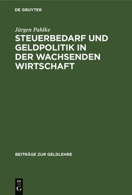 Jürgen Pahlke - Steuerbedarf und Geldpolitik in der wachsenden Wirtschaft, Inbunden