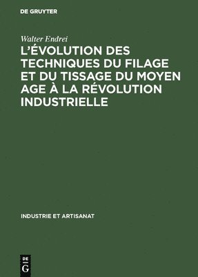 bokomslag L'volution des techniques du filage et du tissage du Moyen Age  la rvolution industrielle