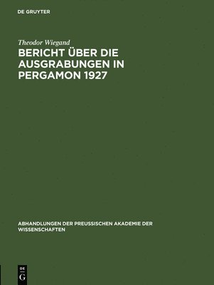 Bericht ber die Ausgrabungen in Pergamon 1927 1