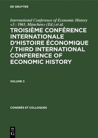 bokomslag Troisime Confrence Internationale dHistoire conomique / Third International Conference of Economic History. Volume 3