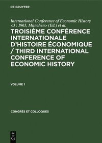 bokomslag Troisime Confrence Internationale d'Histoire conomique / Third International Conference of Economic History. Volume 1