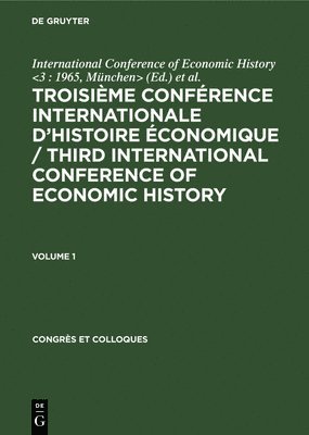 bokomslag Troisime Confrence Internationale d'Histoire conomique / Third International Conference of Economic History. Volume 1