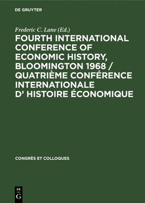 bokomslag Fourth International Conference of Economic History, Bloomington 1968 / Quatrieme Conference Internationale d' Histoire Economique