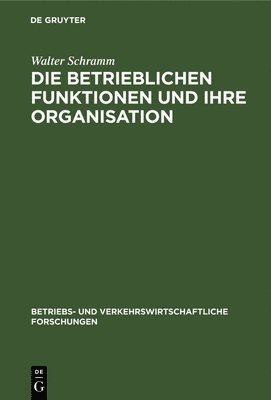 bokomslag Die Betrieblichen Funktionen Und Ihre Organisation