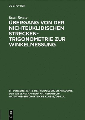 Ernst Roeser - Übergang Von Der Nichteuklidischen Streckentrigonometrie Zur Winkelmessung, Inbunden