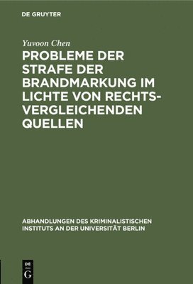 Yuvoon Chen - Probleme Der Strafe Der Brandmarkung Im Lichte Von Rechtsvergleichenden Quellen, Inbunden