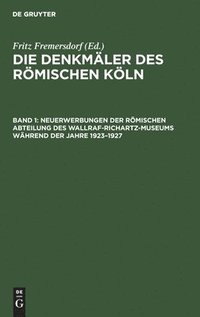 bokomslag Neuerwerbungen der Rmischen Abteilung des Wallraf-Richartz-Museums whrend der Jahre 19231927