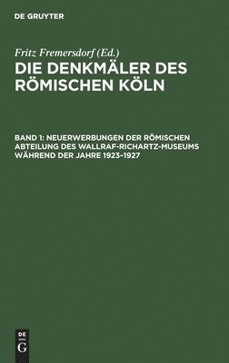 Neuerwerbungen der Rmischen Abteilung des Wallraf-Richartz-Museums whrend der Jahre 19231927 1