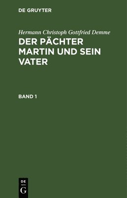 bokomslag Hermann Christoph Gottfried Demme: Der Pächter Martin Und Sein Vater. Band 1