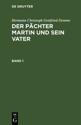 Hermann Christoph Gottfried Demme: Der Pchter Martin Und Sein Vater. Band 1 1
