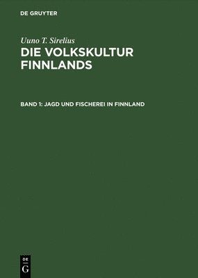 Die Volkskultur Finnlands, Band 1, Jagd und Fischerei in Finnland 1
