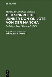 bokomslag Miguel, de Cervantes Saavedra: Der Sinnreiche Junker Don Quijote Von Der Mancha. Band 3, Teil 2. Hlfte 1