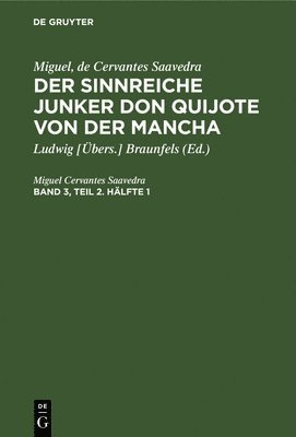 bokomslag Miguel, de Cervantes Saavedra: Der Sinnreiche Junker Don Quijote Von Der Mancha. Band 3, Teil 2. Hälfte 1